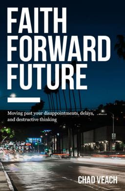 Faith Forward Future Moving Past Your Disappointments, Delays, and Destructive Thinking  9780718038373 Front Cover