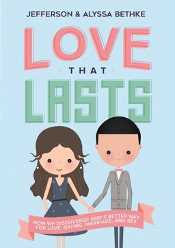 Love That Lasts How We Discovered God's Better Way for Love, Dating, Marriage, and Sex  9780718039189 Front Cover