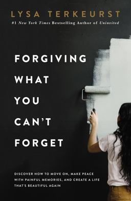 Forgiving What You Can't Forget Forgiving What You Can't Forget