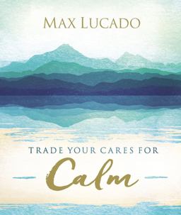 Trade Your Cares for Calm  9780718074890 Front Cover