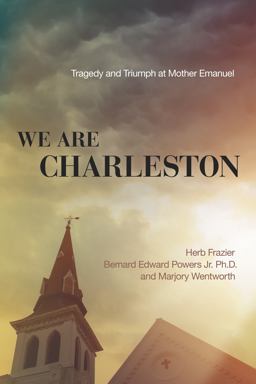 We Are Charleston Tragedy and Triumph at Mother Emanuel  9780718077310 Front Cover
