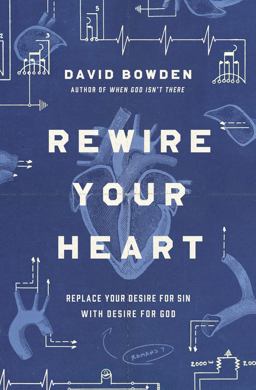 Rewire Your Heart Replace Your Desire for Sin with Desire for God  9780718077747 Front Cover