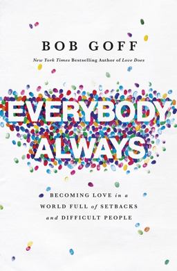 Everybody, Always: Becoming Love in a World Full of Setbacks and Difficult People  9780718078133 Front Cover