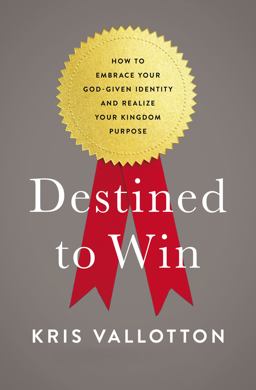 Destined to Win How to Embrace Your God-Given Identity and Realize Your Kingdom Purpose  9780718080648 Front Cover