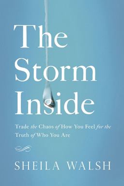 Storm Inside Trade the Chaos of How You Feel for the Truth of Who You Are  9780718081454 Front Cover
