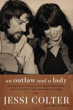 Outlaw and a Lady A Memoir of Music, Life with Waylon, and the Faith That Brought Me Home  9780718082970 Front Cover
