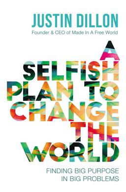 Selfish Plan to Change the World Finding Big Purpose in Big Problems  9780718084530 Front Cover