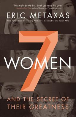Seven Women And the Secret of Their Greatness  9780718088132 Front Cover