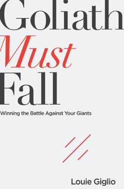 Goliath Must Fall Winning the Battle Against Your Giants  9780718088866 Front Cover