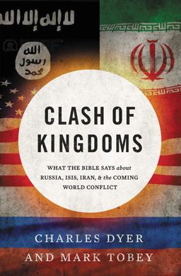 Clash of Kingdoms What the Bible Says about Russia, Isis, Iran, and the Coming World Conflict  9780718089597 Front Cover