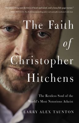 Faith of Christopher Hitchens The Restless Soul of the World's Most Notorious Atheist  9780718091491 Front Cover