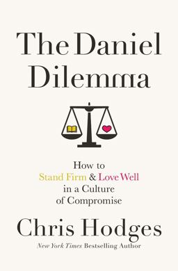 Daniel Dilemma How to Stand Firm and Love Well in a Culture of Compromise  9780718091538 Front Cover
