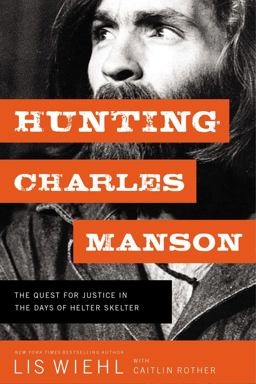 Hunting Charles Manson The Quest for Justice in the Days of Helter Skelter  9780718092085 Front Cover