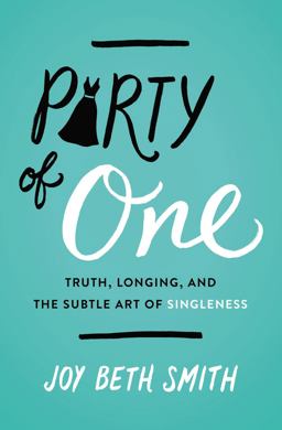 Party of One Truth, Longing, and the Subtle Art of Singleness  9780718094058 Front Cover