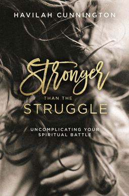 Stronger Than the Struggle Uncomplicating Your Spiritual Battle  9780718094195 Front Cover