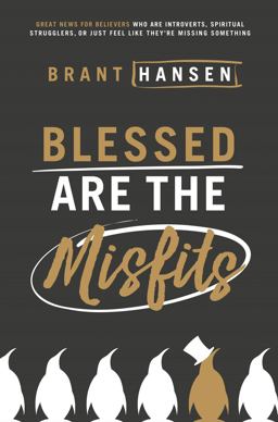 Blessed Are the Misfits Great News for Believers Who Are Introverts, Spiritual Strugglers, or Just Feel Like They're Missing Something  9780718096311 Front Cover
