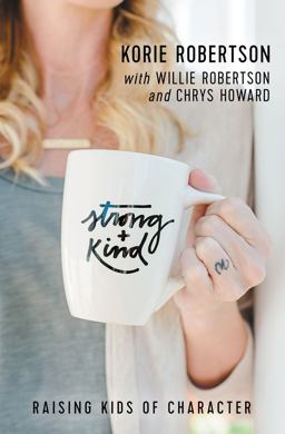 Strong and Kind Raising Kids of Character  9780718097110 Front Cover