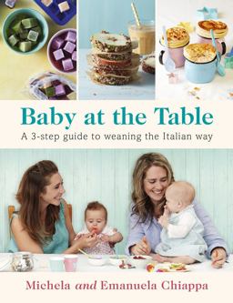 Baby at the Table A 3-Step Guide to Weaning the Italian Way  9780718182946 Front Cover