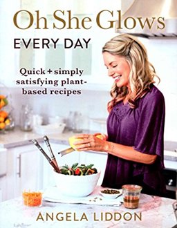 Oh She Glows Everyday Quick and Simply Satisfying Plant-Based Recipes  9780718184582 Front Cover