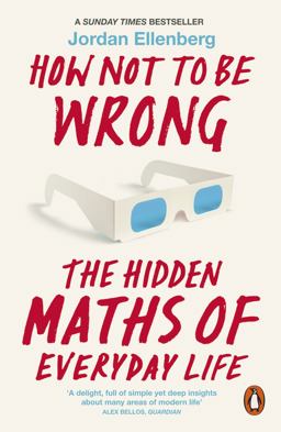 How Not to Be Wrong The Hidden Maths of Everyday Life  9780718196042 Front Cover