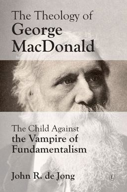 Theology of George MacDonald The Child Against the Vampire of Fundamentalism  9780718895792 Front Cover