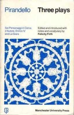 Pirandello Three Plays:Sei Personaggi in Cerca d'autore; Enrico IV; la Giara