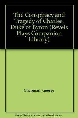 The Conspiracy and Tragedy of Charles Duke of Byron
