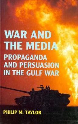 War and the Media Propaganda and Persuasion in the Gulf War 1st 1992 9780719037542 Front Cover