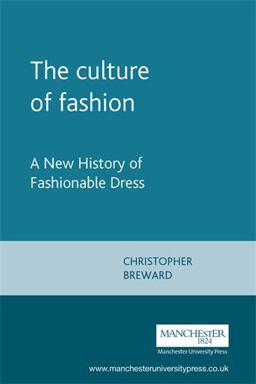 Culture of Fashion A New History of Fashionable Dress  9780719041259 Front Cover