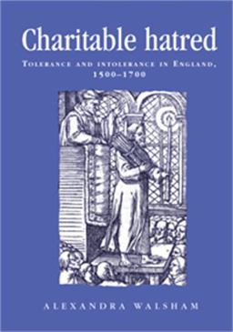 Charitable Hatred Tolerance and Intolerance in England, 1500-1700  9780719052408 Front Cover