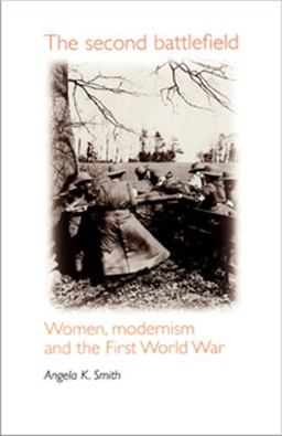 Second Battlefield Women, Modernism and the First World War  9780719053016 Front Cover