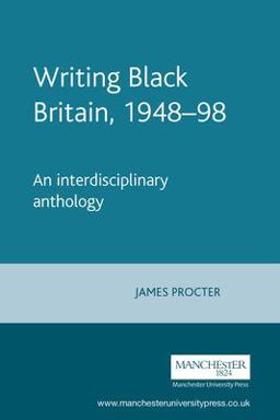 Writing Black Britain, 1948-98 An Interdisciplinary Anthology  9780719053825 Front Cover