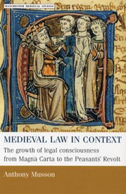 Medieval Law in Context The Growth of Legal Consciousness from Magna Carta to the Peasants' Revolt  9780719054945 Front Cover