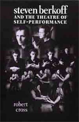 Steven Berkoff and the Theatre of Self-Performance Steven Berkoff and the Theatre of Self-Performance