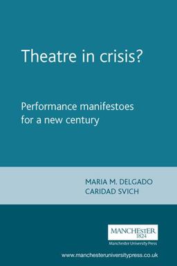 Theatre in Crisis? Performance Manifestoes for a New Century  9780719062919 Front Cover