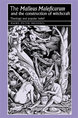 'Malleus Maleficarum' and the Construction of Witchcraft Theology and Popular Belief  9780719064418 Front Cover