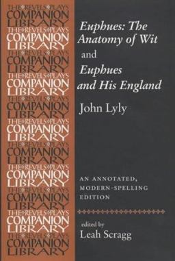 Euphues: the Anatomy of Wit and Euphues and His England John Lyly