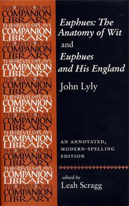 Euphues: the Anatomy of Wit and Euphues and His England John Lyly