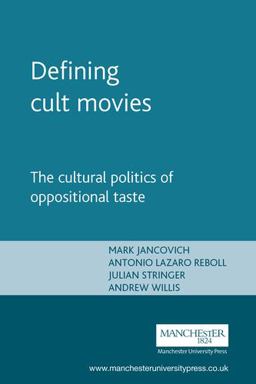 Defining Cult Movies The Cultural Politics of Oppositional Taste  9780719066313 Front Cover