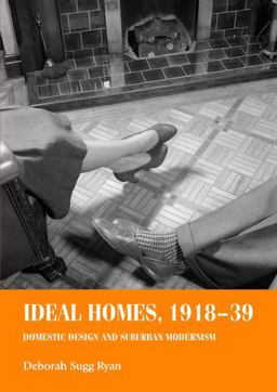 Ideal Homes, 1918-39 Domestic Design and Suburban Modernism  9780719068850 Front Cover