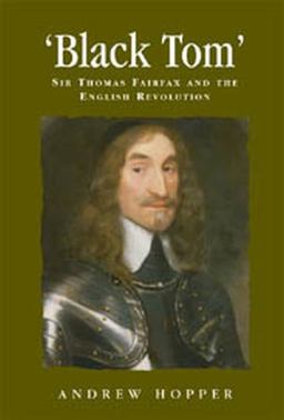 Black Tom Sir Thomas Fairfax and the English Revolution  9780719071096 Front Cover