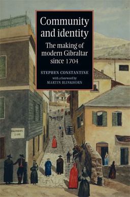 Community and Identity The Making of Modern Gibraltar Since 1704  9780719080548 Front Cover