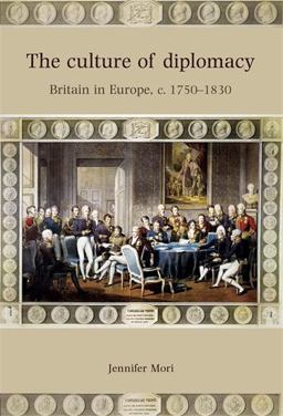 Culture of Diplomacy Britain in Europe, C. 1750-1830  9780719082726 Front Cover