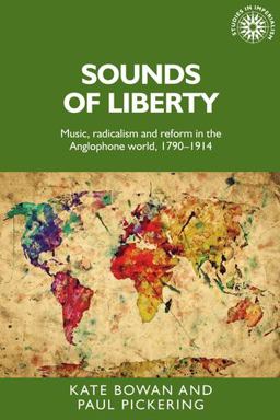 Sounds of Liberty Music, Radicalism and Reform in the Anglophone World, 1790-1914  9780719082740 Front Cover