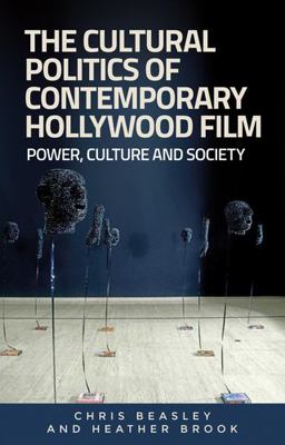 The Cultural Politics of Contemporary Hollywood Film: Power, Culture and Society