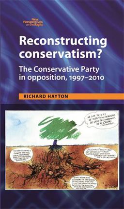 Reconstructing Conservatism? The Conservative Party in Opposition, 1997-2010  9780719083167 Front Cover