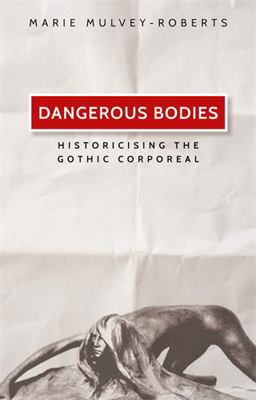 Dangerous Bodies Historicising the Gothic Corporeal  9780719085413 Front Cover