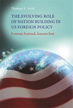 Evolving Role of Nation-Building in US Foreign Policy Lessons Learned, Lessons Lost  9780719087509 Front Cover