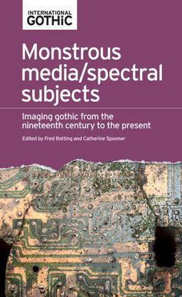Monstrous Media/spectral Subjects Imaging Gothic from the Nineteenth Century to the Present  9780719089770 Front Cover