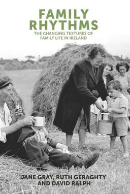 Family Rhythms The Changing Textures of Family Life in Ireland  9780719091520 Front Cover